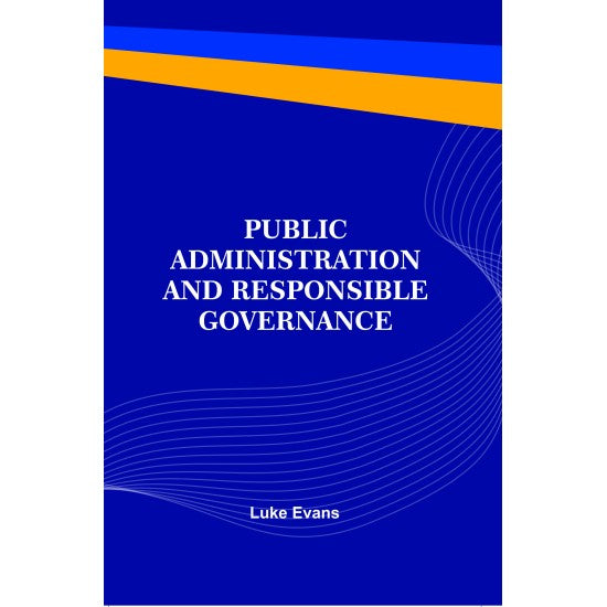 PUBLIC ADMINISTSRATION AND RESPONSIBLE GOVERNANCE BY LUKE EVANS (HARDCOVER)