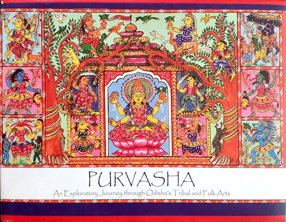 PURVASHA : AN EXPLORATORY JOURNEY THROUGH ODISHA'S TRIBAL AND FOLK ARTS BY PRASANA KUMAR DASH (HARDCOVER)