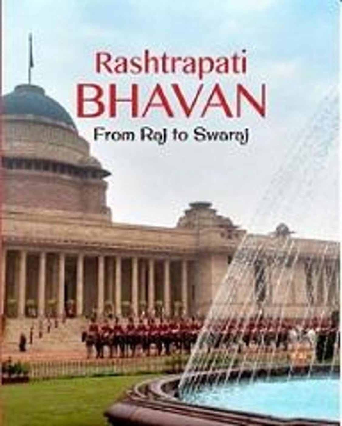 RASHTRAPATI BHAVAN : FROM RAJ TO SWARAJ BY SUBHADRA SEN GUPTA : PUBLICATION DIVISION (PAPERBACK)