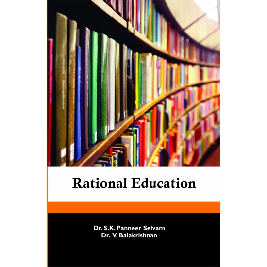 RATIONAL EDUCATION BY DR. S.K. PANEER SELVAM & DR. V. BALAKRISHNAN (HARDCOVER)