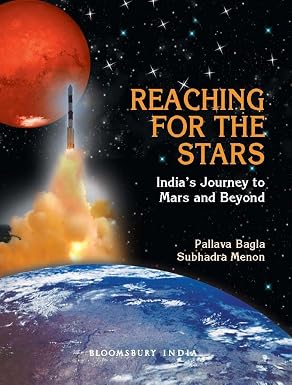 REACHING FOR THE STARS : INDIA'S JOURNEY TO MARS AND BEYOND BY PALLAVA BAGLA & SUBHADRA MENON (HARDCOVER)