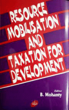 RESOURCE MOBILISATION AND TAXATION FOR DEVELOPMENT BY B. MOHANTY (HARDCOVER)