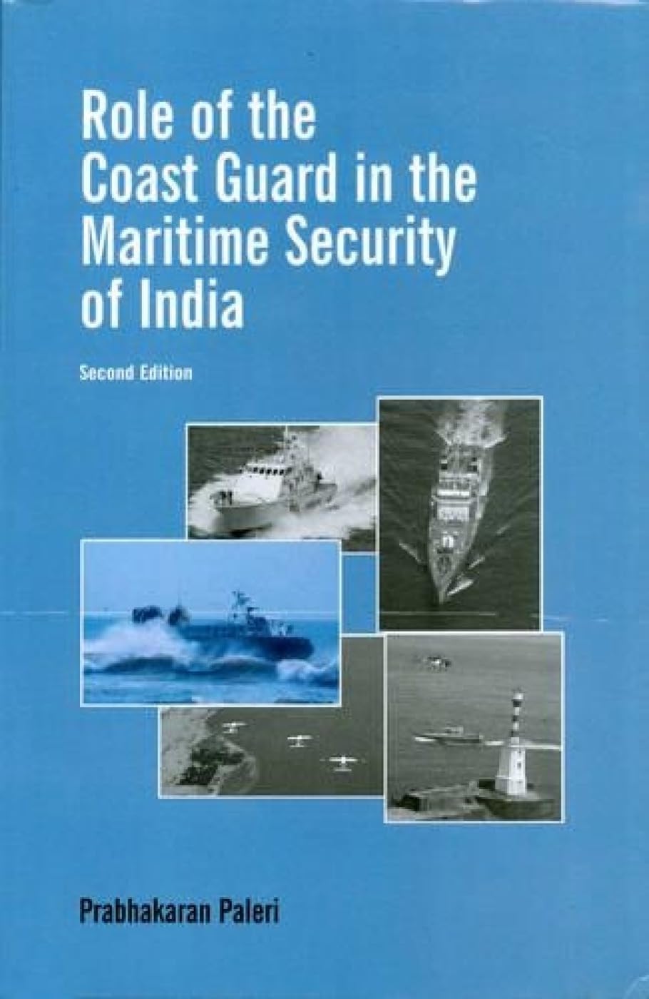 ROLE OF THE COAST GUARD IN THE MARITIME SECURITY OF INDIA BY PRABHAKARAN PALERI (HARDCOVER) OLD BOOK