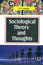 SOCIOLOGICAL THEORY AND THOUGHTS BY A.P. KASYAP (HARDCOVER)