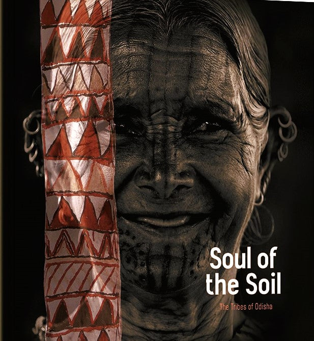SOUL OF THE SOIL : THE TRIBES OF ODISHA (ODISHA STATE MUSEUM) BY BHAGYALIPI MALLA (HARDCOVER)