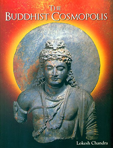 THE BUDDHIST COSMOPOLIS BY LOKESH CHANDRA (HARDCOVER)
