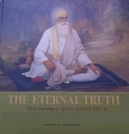 THE ETERNAL TRUTH : LIFE & TEACHINGS OF GURU NANAK DEV JI BY SACHCHIDANAND JOSHI & AMANPREET SINGH GILL (HARDCOVER) OLD BOOK USED