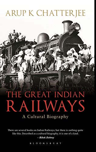 THE GREAT INDIAN RAILWAYS : A CULTURAL BIOGRAPHY BY ARUP K. CHATTERJEE (PAPERBACK) OLD BOOK