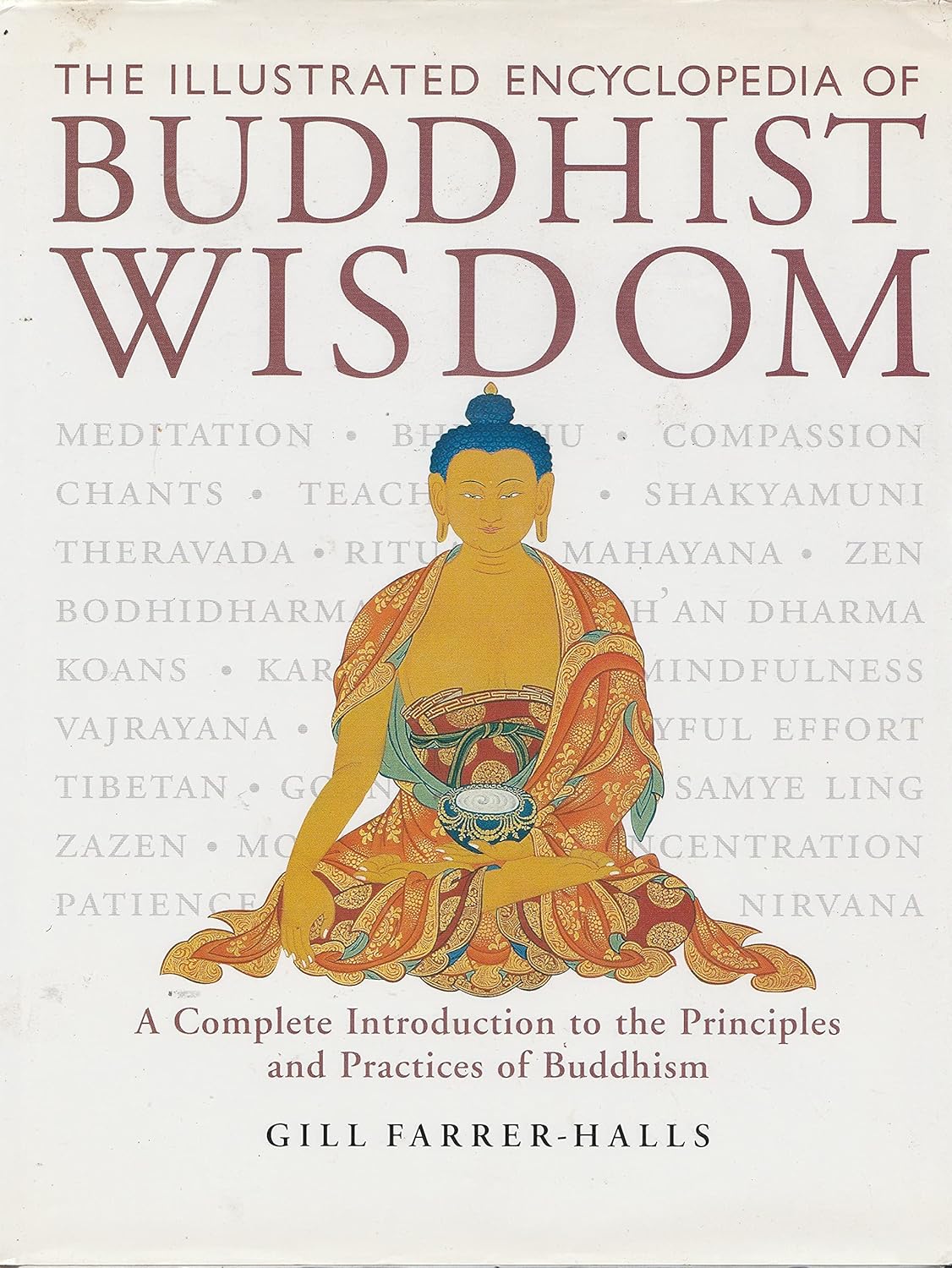 THE ILLUSTRATED ENCYCLOPEDIA OF BUDDHIST WISDOM : A COMPLETE INTRODUCTION TO THE PRINCIPLES AND PRACTEICES OF BUDDHISM BY GILL FARRER-HALLS (PAPERBACK)
