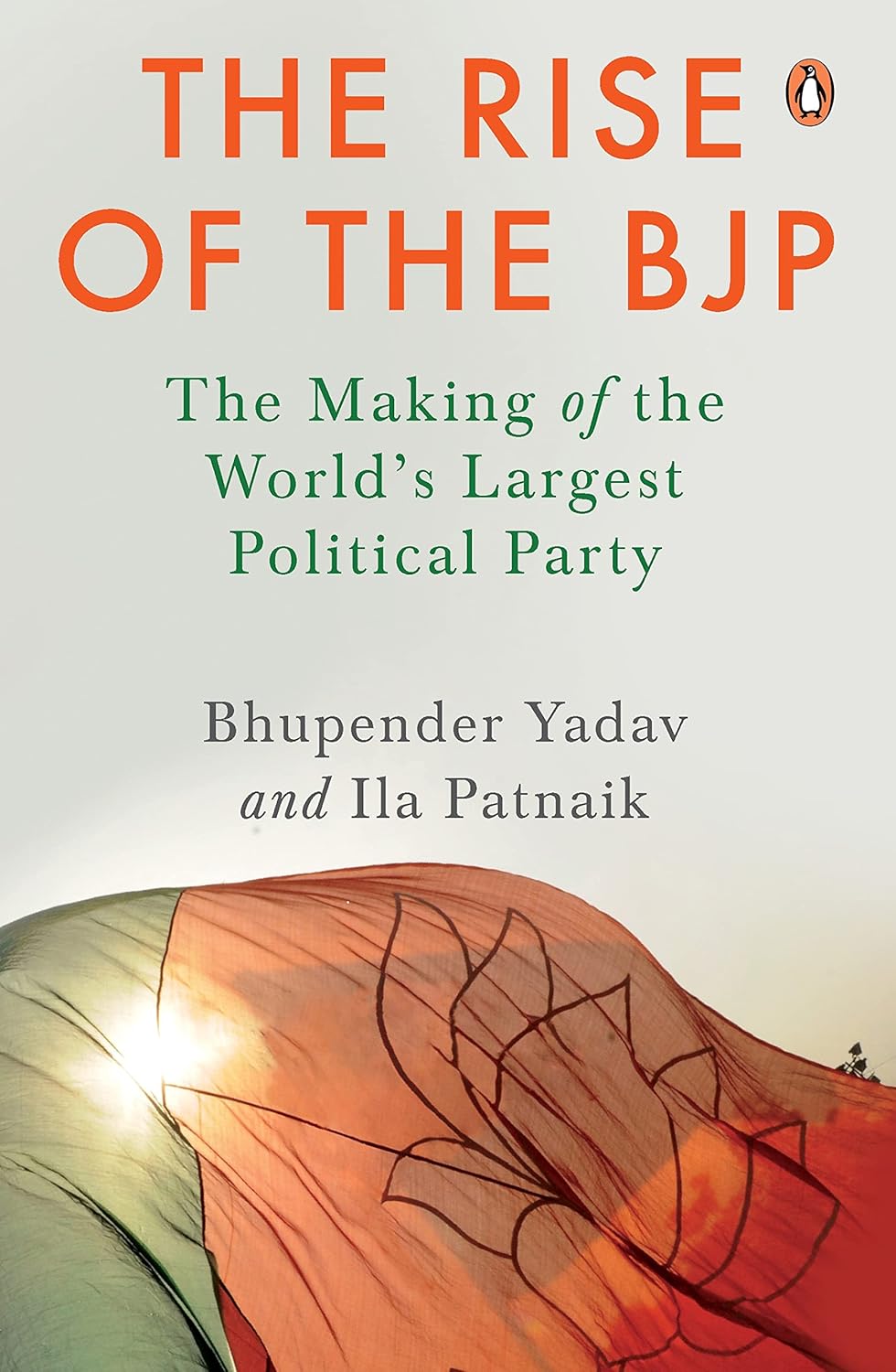 THE RISE OF THE BJP : THE MAKING OF THE WORLD'S LARGEST POLITIAL PARTY BY BHUPENDER YADAV & ILA PATNAIK (HARDCOVER) OLD BOOK