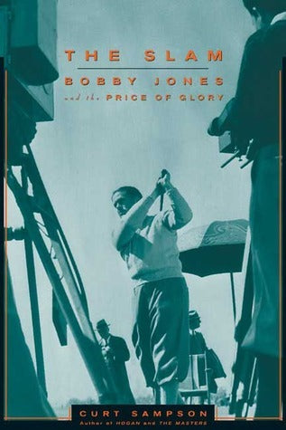 THE SLAM : BOBBY JONES AND THE PRICE OF GLORY BY CURT SAMPSON (HARDCOVER)