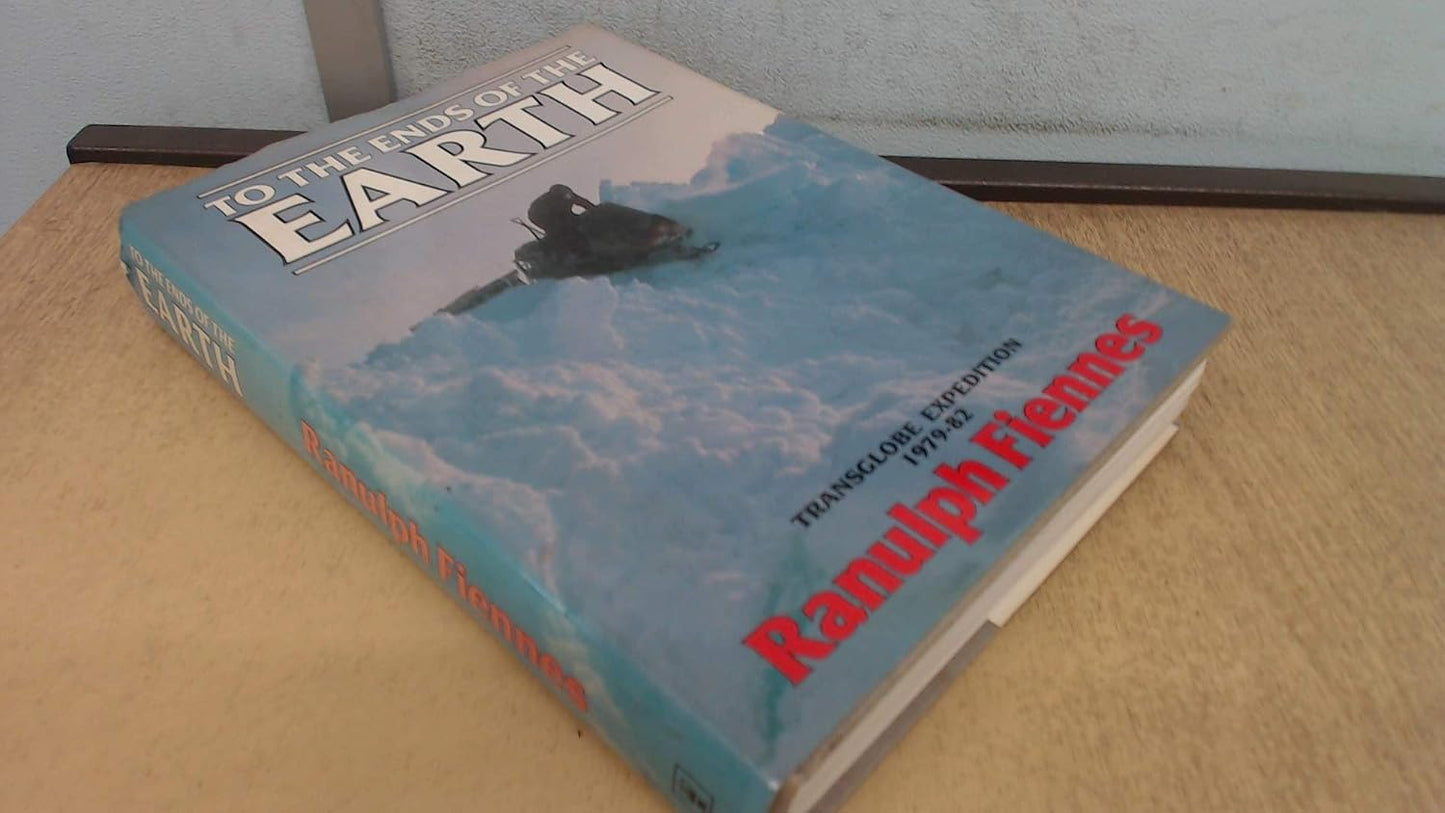 TO THE ENDS OF THE EARTH : TRANSGLOBE EXPEDITION 1979-82 BY RANULPH FIENNES (HARDCOVER) OLD BOOK