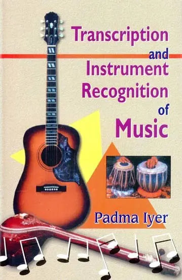 TRANSCRIPTION AND INSTRUMENT RECOGNITION OF MUSIC BY PADMA IYER (HARDCOVER)