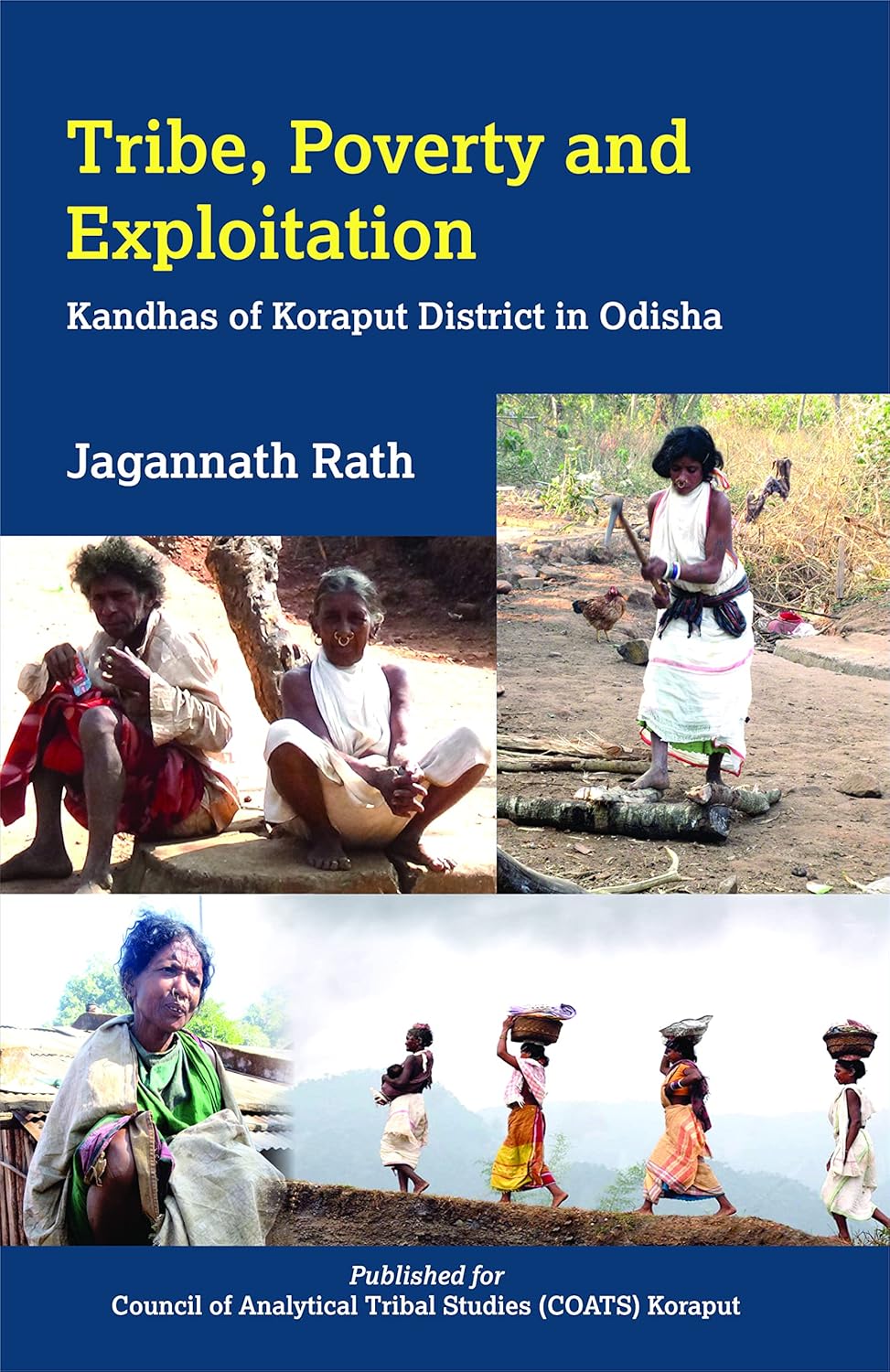 TRIBE, POVERTY AND EXPLOITATION : KANDHAS OF KORAPUT DISTRICT IN ODISHA BY JAGANNATH RATH (HARDCOVER)