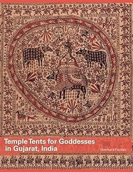 TEMPLE TENTS FOR GODDESSES IN GUJARAT, INDIA BY EBERHARD FISCHER & JYOTINDRA JAIN (HARDCOVER)