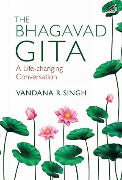 The Bhagavad Gita : A Life-Changing Conversation by Vandana R. Singh (Hardcover)