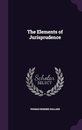 THE ELEMENTS OF JURISPRUDENCE BY THOMAS ERSKINE HOLLAND (HARDCOVER)