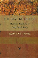 The Past Before Us : Historical Traditions of Early North India by Romila Thapar (Paperback)