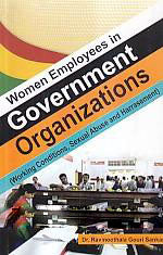 WOMEN EMPLOYEES IN GOVERNMENT ORGANIZATIONS : WORKING CONDITIONS, SEXUAL ABUSE AN D HARRASEMENT BY Dr. RAVINOOTHALA GOURI SANKAR (HARDCOVER)