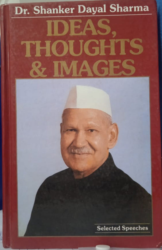 IDEAS, THOUGHTS & IMAGES : SELECTED SPEECHES BY DR. SHANKER DAYAL SHARMA (HARDCOVER)
