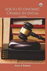 SOCIO ECONOMIC CRIMES IN INDIA : A NUTSHELL BY ARYA A KUMAR (HARDCOVER)