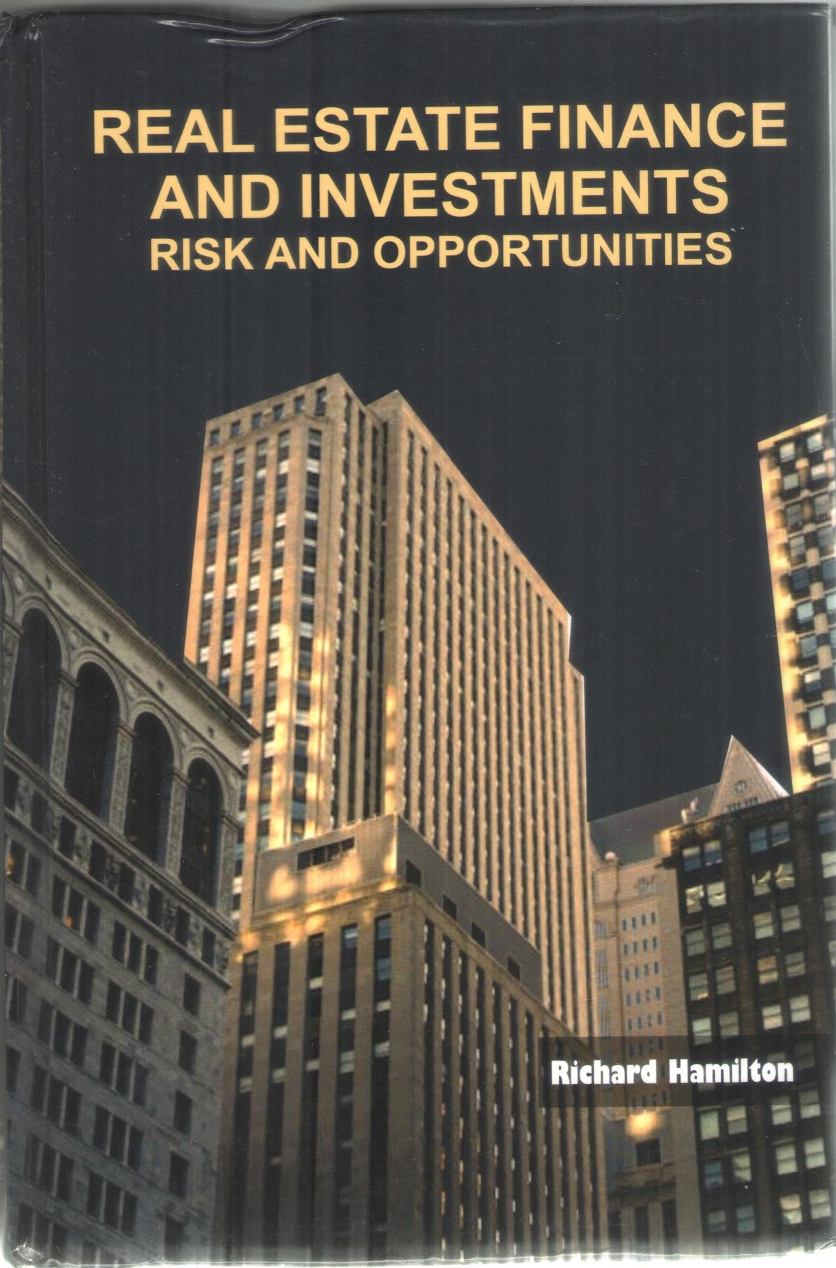 REAL ESTATE FINANCE AND INVESTMENTS : RISK AND OPPORTUNITIES BY RICHARD HAMILTON (HARDCOVER)