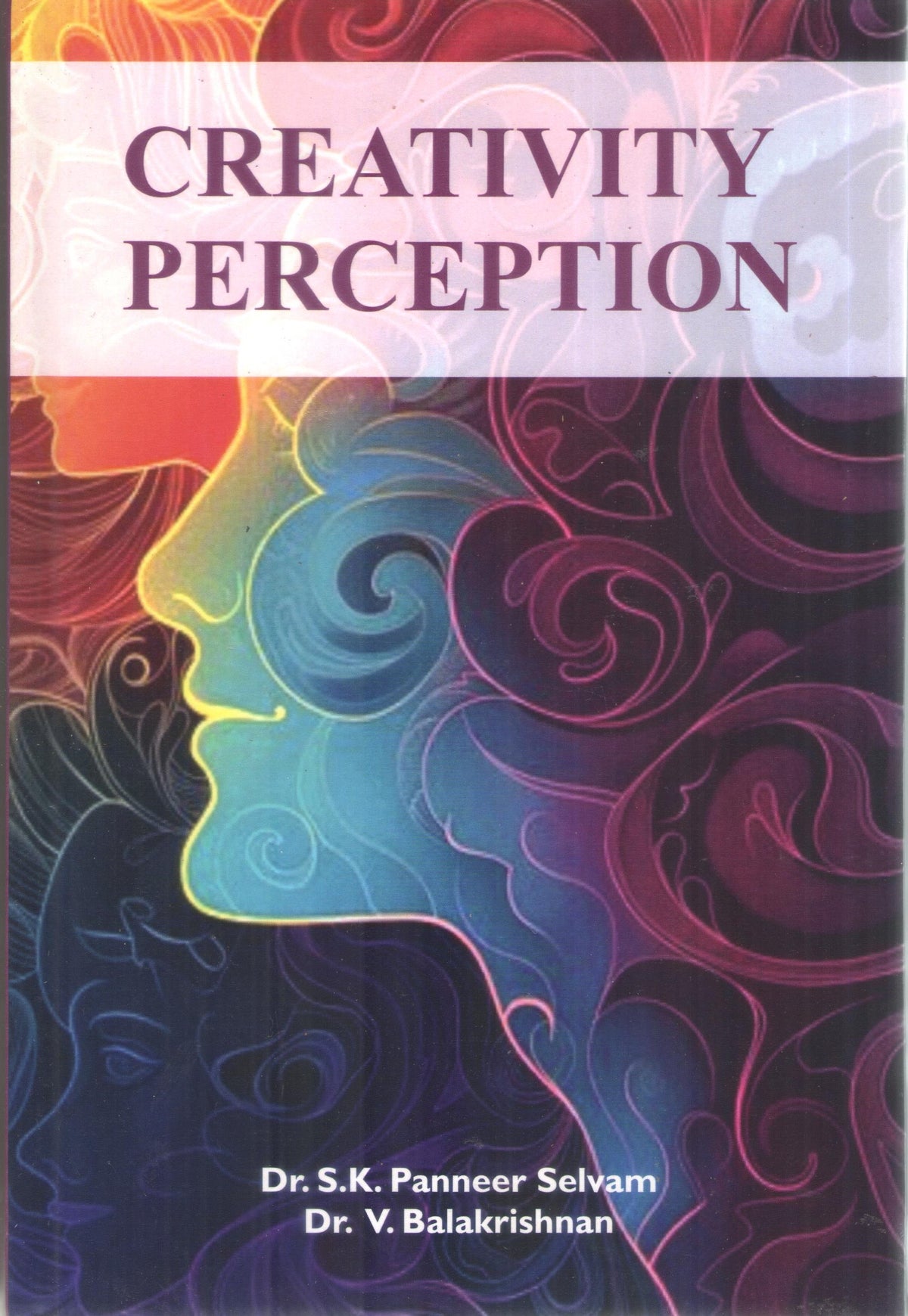 CREATIVITY PERCEPTION BY Dr. PANNEER SELVAM & Dr. V. BALAKRISHNAN (HARDCOVER)