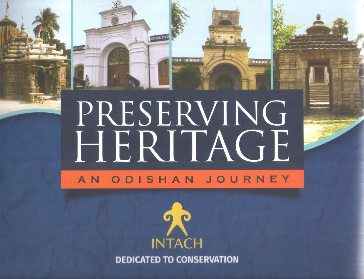 PRESERVING HERITAGE : AN ODISHAN JOURNEY BY INDIAN NATIONAL TRUST FOR ART AND CULTURAL HERITAGE (HARDCOVER)
