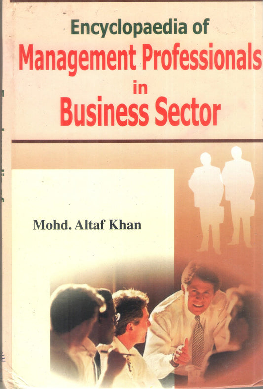 ENCYCLOPAEDIA OF MANAGEMENT PROFESSIONALS IN BUSINESS SECTOR BY MOHD. ALTAF KAHN  : 2 VOLUMES SET (HARDCOVER)