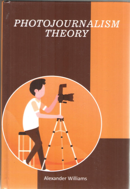 PHOTOJOURNALISM THEORY BY ALEXANDER WILLIAMS (HARDCOVER)