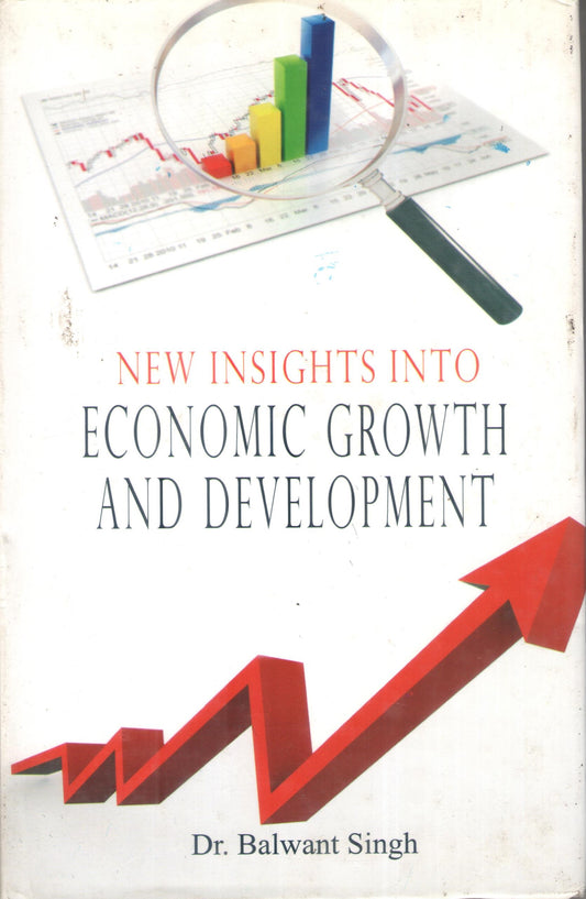 NEW INSIGHTS INTO ECONOMIC GROWTH AND DEVELOPMENT BY DR. BALWANT SINGH (HARDCOVER)