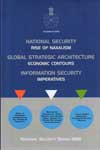 NATIONAL SECURITY : RISE OF NAXALISM, GLOBAL STERATEGIC ARCHITECTURE : ECONOMIC CONTOURS AND INFORMATION SECURITY : IMPERATIVES BY NATIONAL SECURITY SERIES (HARDCOVER)