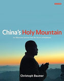 CHINA'S HOLY MOUNTAIN : AN ILLUSTRATED JOURNEY INTO THE HEART OF BUDDHISM BY CHRISTOPH BAUMER (HARDCOVER)