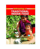 ANTHROPOLOGY OF TRADITIONAL INDIAN FOOD BY B.R VIJAYENDRA, B.V RAVIRASAD, NILANJAN KHATUA (HARDCOVER) OLD BOOK