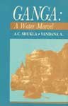 GANGA : A WATER MARVEL BY A.C. SHUKLA, VANDANA A. (HARDCOVER) OLD BOOK