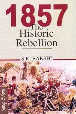 1857 THE HISTORIC REBELLION BY S.R. BAKSHI [HARDCOVER]