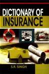 DICTIONARY OF INSURANCE BY S.R. SINGH (HARDCOVER)
