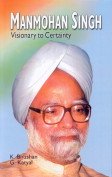 MANMOHAN SINGH : VISIONARY TO CERTAINTY BY K. BHUSHAN & G. KATYAL (HARDCOVER)