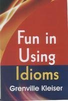 FUN IN USING IDIOMS BY GRENVILLE KLEISER (PAPERBACK)