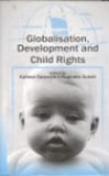 GLOBALISATION, DEVELOPMENT AND CHILD RIGHTS BY KAILASH SATYARTHI, BUPINDER ZUTSHI [HARDCOVER]