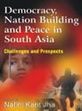 DEMOCRACY,NATION BUILDING AND PEACE IN SOUTH ASIA: BY NALINI KANT JHA (HARDCOVER)