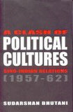 A CLASH OF POLITICAL CULTURES : SINO-INDIAN RELATIONS (1957-62) BY SUDARSHAN BHUTANI (HARDCOVER) OLD BOOK