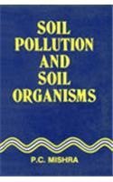 SOIL POLLUTION AND SOIL ORGANISMS BY P.C. MISHRA [HARDCOVER]