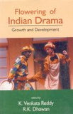 FLOWERING OF INDIAN DRAMA : GROWTH AND DEVELOPMENT BY K. VENKATA REDDY & R.K. DHAWAN [HARDCOVER]