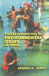 ETHICAL PERSPECTIVES ON ENVIRONMENTAL ISSUES IN INDIA BY GEORGE A. JAMES (HARDCOVER) OLD BOOK