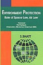 ENVIRONMENT PROTECTION : ROLE OF SPACE LAW, AIR LAW BY S. BHATT (HARDCOVER)