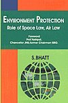 ENVIRONMENT PROTECTION : ROLE OF SPACE LAW, AIR LAW BY S. BHATT (HARDCOVER)