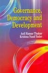 GOVERNANCE, DEMOCRACY AND DEVELOPMENT BY ANIL KUMAR THAKUR AND KRISHNA NAND YADAV (HARDCOVER)