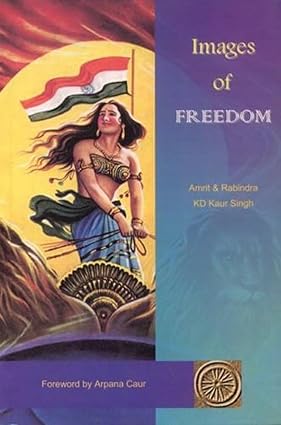 IMAGES OF FREEDOM : AMRIT & RABINDRA, KD KAUR SINGH BY ARPANA CAUR (PAPERBACK)