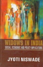 WIDOWS IN INDIA : SOCIAL, ECONOMIC AND POLICY IMPLICATIONS BY JYOTI NISWADE (HARDCOVER)